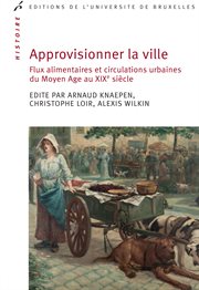 Approvisionner la ville : Flux alimentaires et circulations urbaines du Moyen Age au XIXe siècle cover image cdn