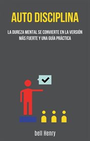 Auto-disciplina: la dureza mental se convierte en la versión más fuerte y una guía práctica. La Dureza Mental Se Convierte En La Versión Más Fuerte Y Una Guía Práctica cover image cdn
