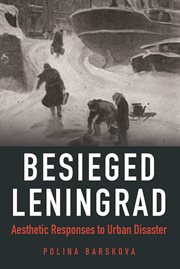 Besieged Leningrad : aesthetic responses to urban disaster cover image cdn