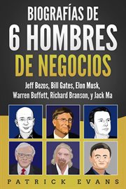 Biografías de 6 hombres de negocios. Jeff Bezos, Bill Gates, Elon Musk, Warren Buffett, Richard Branson, and Jack Ma cover image cdn