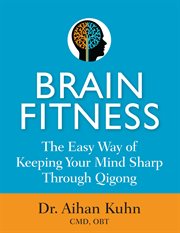 Brain fitness : the easy way of keeping your mind sharp through qigong movements cover image cdn