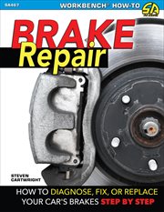 Brake repair : how to diagnose, fix, or replace your car's brakes : step by step cover image cdn