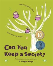 Can you keep a secret? 5: finger plays. Timeless Rhymes to Share and Treasure cover image cdn