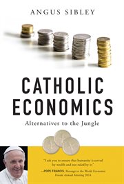 Catholic economics : alternatives to the jungle cover image cdn