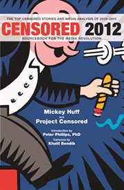 Censored 2012 : sourcebook for the media revolution : the top censored stories and media analysis of 2010-2011 cover image cdn