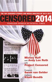 Censored 2014 : fearless speech in fateful times : the top censored stories and media analysis of 2012-13 cover image cdn