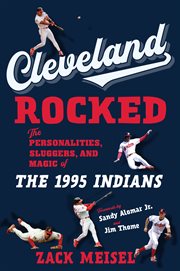 Cleveland rocked : the personalities, sluggers, and magic of the 1995 Indians cover image cdn