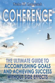 Coherence. The Ultimate Guide to Accomplishing Goals and Achieving Success Without Side Effects cover image cdn