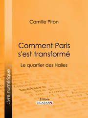 Comment Paris s'est transformé : Topographie, moeurs, usages, origines de la haute bourgeoisie parisienne : le quartier des Halles cover image cdn