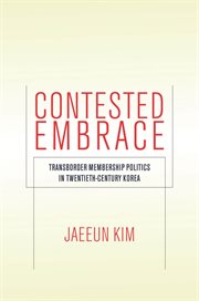 Contested embrace : transborder membership politics in twentieth-century Korea cover image cdn