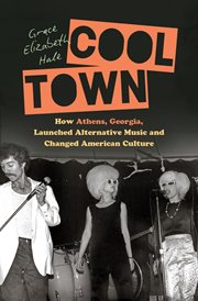 Cool town : how Athens, Georgia, launched alternative music and changed American culture cover image cdn