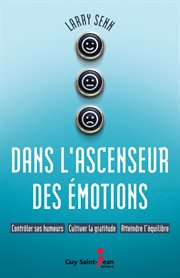 Dans l'ascenseur des émotions : contrôler ses humeurs, cultiver la gratitude, atteindre l'équilibre cover image cdn