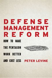 Defense management reform : how to make the Pentagon work better and cost less cover image cdn