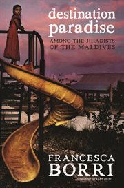 Destination paradise : among the Jihadists in the Maldives cover image cdn