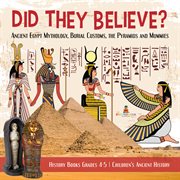Did they believe?: ancient egypt mythology, burial customs, the pyramids and mummies history books cover image cdn
