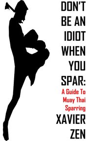 Don't be an idiot when you spar. A Guide To Muay Thai Sparring cover image cdn