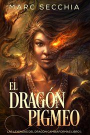 El dragón pigmeo. Las Leyendas del Dragón Cambiaformas cover image cdn