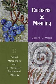 Eucharist as meaning : critical metaphysics and contemporary sacramental theology cover image cdn
