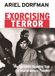 Exorcising terror : the incredible unending trial of general Augusto Pinochet cover image cdn