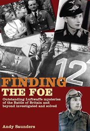 Finding the foe : outstanding Luftwaffe mysteries of the Battle of Britain and beyond investigated and solved cover image cdn