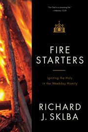 Fire starters : igniting the Holy in the weekday Homily cover image cdn