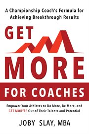 Get more. A Championship coach's Formula for Achieving Breakthrough Results cover image cdn