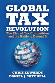Global tax revolution : the rise of tax competition and the battle to defend it cover image cdn