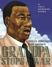 Grandpa stops a war : a Paul Robeson story cover image cdn