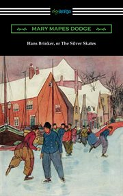 Hans Brinker, or, The silver skates : a story of life in Holland cover image cdn