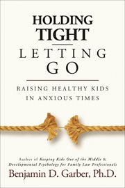 Holding tight-letting go : raising healthy kids in anxious times cover image cdn