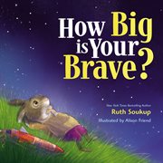 How big is your brave : by Ruth Soukup cover image cdn