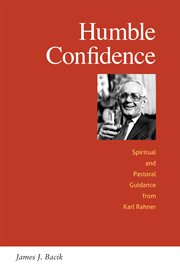 Humble confidence : spiritual and pastoral guidance from Karl Rahner cover image cdn