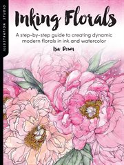 Illustration studio: inking florals. A step-by-step guide to creating dynamic modern florals  in ink and watercolor cover image cdn