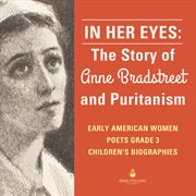 In her eyes : the story of anne bradstreet and puritanism  early american women poets grade 3  child cover image cdn