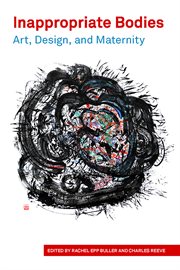 Inappropriate bodies : art, design, and maternity cover image cdn