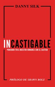 Incastigable. Poniendo Fin a Nuestro Romance con el Castigo cover image cdn