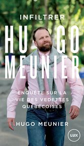 Infiltrer Hugo Meunier : enquête sur la vie des vedettes québécoises cover image cdn