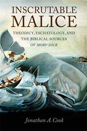 Inscrutable malice : theodicy, eschatology, and the biblical sources of Moby-Dick cover image cdn