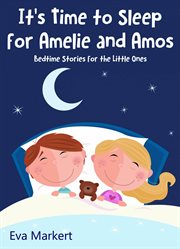 It's time to sleep for amelie and amos. Bedtime Stories for the Little Ones cover image cdn