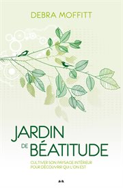 Jardin de béatitude : cultiver son paysage intérieur pour découvrir qui l'on est cover image cdn