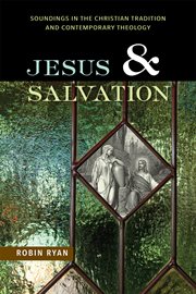 Jesus and salvation : soundings in the Christian tradition and contemporary theology cover image cdn