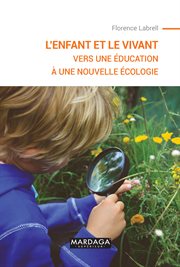 L'enfant et le vivant. Vers une éducation à une nouvelle écologie cover image cdn