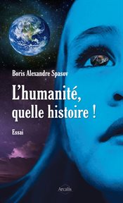 L'humanité, quelle histoire!: Plaidoyer pour une vie plus simple cover image cdn