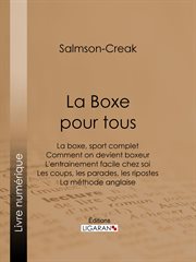 La boxe pour tous : La boxe, sport complet - Comment on devient boxeur - L'entrainement facile chez soi - Les coups, les parades, les ripostes - La méthode anglaise cover image cdn