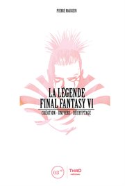 La légende final fantasy vi. Création - univers - décryptage cover image cdn