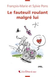 Le fauteuil roulant malgré lui. Récit-témoignage émouvant cover image cdn