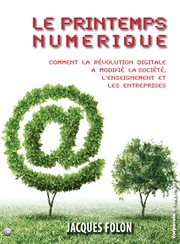 Le printemps numérique : Comment la révolution digitale a modifié la société, l'enseignement et les entreprises cover image cdn
