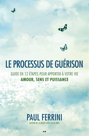 Le processus de guérison. Guide en 12 étapes pour apporter à votre vie cover image cdn
