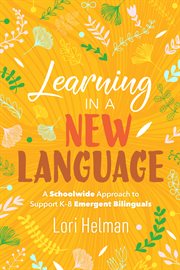 Learning in a new language : a schoolwide approach to support K-8 emergent bilinguals cover image cdn
