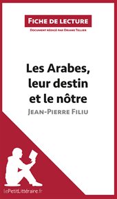 Les arabes, leur destin et le ntre de jean-pierre filiu (fiche de lecture). Résumé complet et analyse détaillée de l'oeuvre cover image cdn